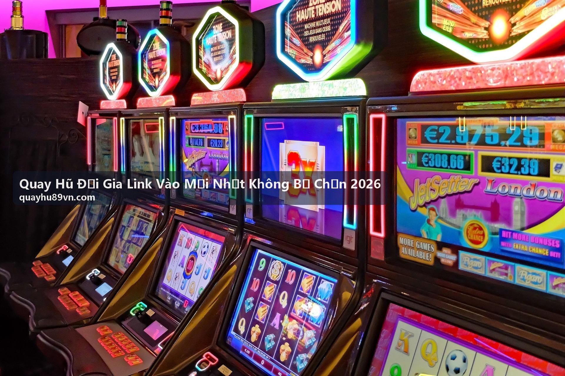 Quay Hũ Đại Gia Link Vào Mới Nhất Không Bị Chặn 2026 - Cổng quay hũ đổi thưởng